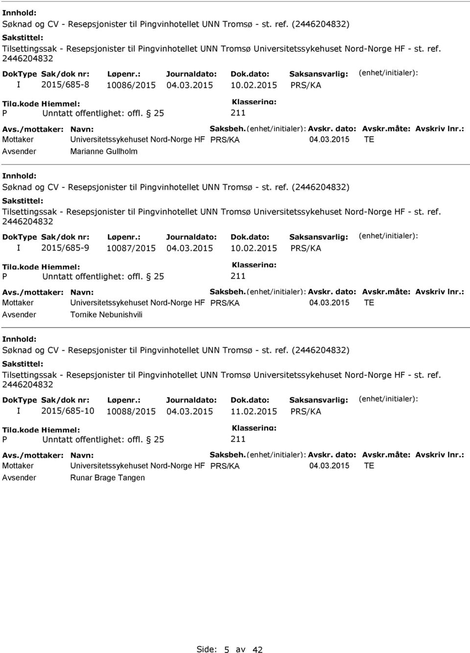 : Mottaker Universitetssykehuset Nord-Norge HF TE Avsender Marianne Gullholm nnhold: Søknad og CV - Resepsjonister til ingvinhotellet UNN Tromsø - st. ref.