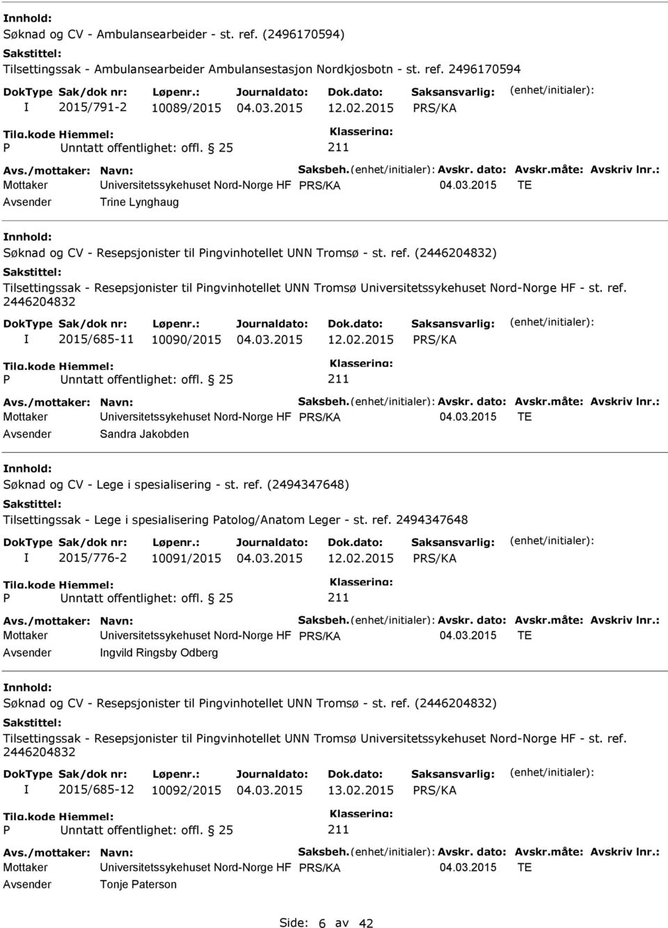 : Mottaker Universitetssykehuset Nord-Norge HF TE Avsender Trine Lynghaug nnhold: Søknad og CV - Resepsjonister til ingvinhotellet UNN Tromsø - st. ref.