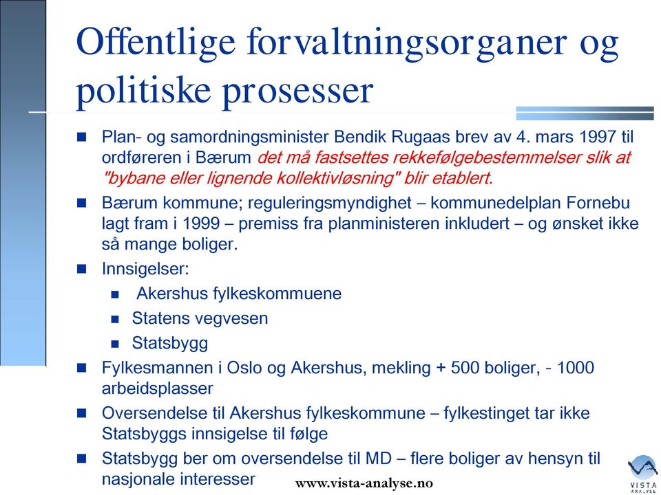 Bærum kommune; reguleringsmyndighet kommunedelplan Fornebu lagt fram i 1999 premiss fra planministeren inkludert og ønsket ikke så mange boliger.