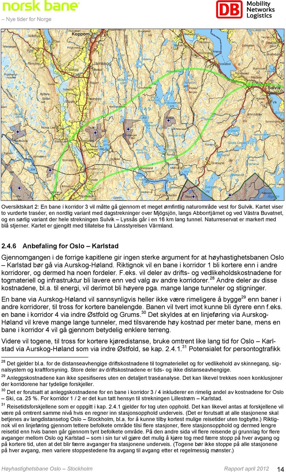 km lang tunnel. Naturreservat er markert med blå stjerner. Kartet er gjengitt med tillatelse fra Länsstyrelsen Värmland. 2.4.