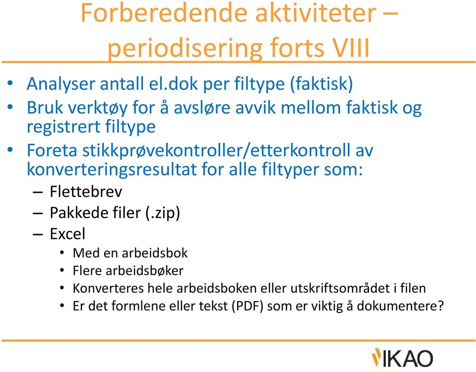 stikkprøvekontroller/etterkontroll av konverteringsresultat for alle filtyper som: Flettebrev Pakkede filer (.