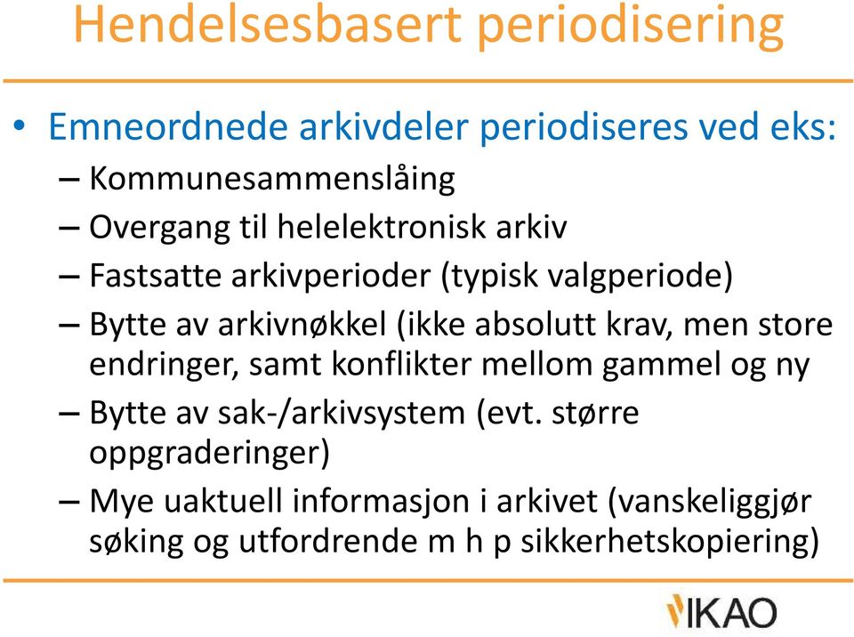 krav, men store endringer, samt konflikter mellom gammel og ny Bytte av sak-/arkivsystem (evt.