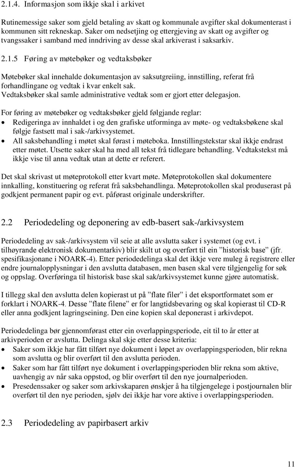 5 Føring av møtebøker og vedtaksbøker Møtebøker skal innehalde dokumentasjon av saksutgreiing, innstilling, referat frå forhandlingane og vedtak i kvar enkelt sak.