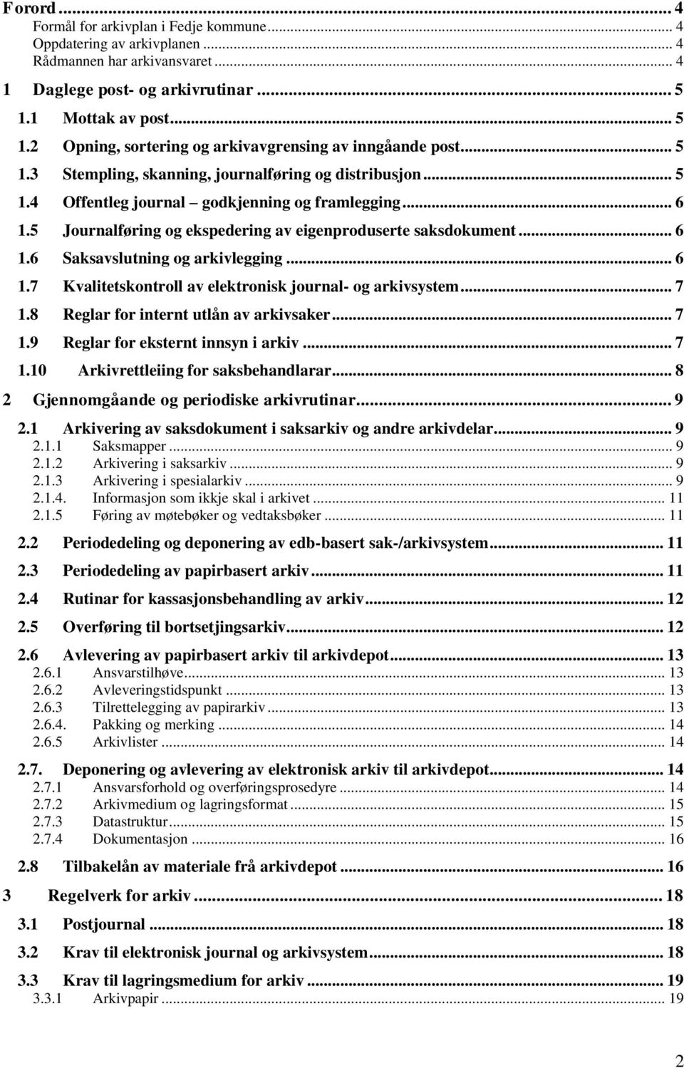 5 Journalføring og ekspedering av eigenproduserte saksdokument... 6 1.6 Saksavslutning og arkivlegging... 6 1.7 Kvalitetskontroll av elektronisk journal- og arkivsystem... 7 1.