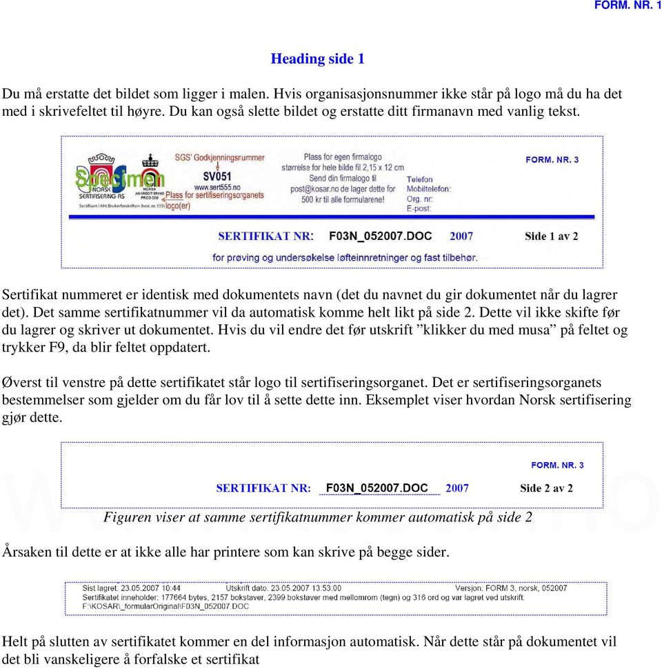Det samme sertifikatnummer vil da automatisk komme helt likt på side 2. Dette vil ikke skifte før du lagrer og skriver ut dokumentet.
