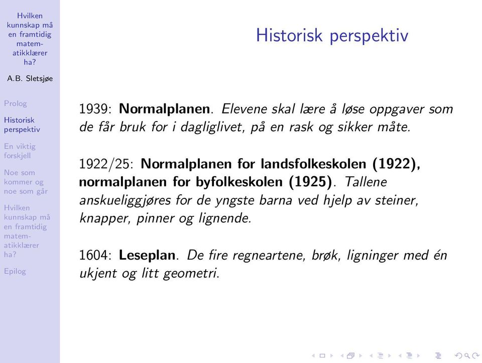 1922/25: Normalplanen for landsfolkeskolen (1922), normalplanen for byfolkeskolen (1925).