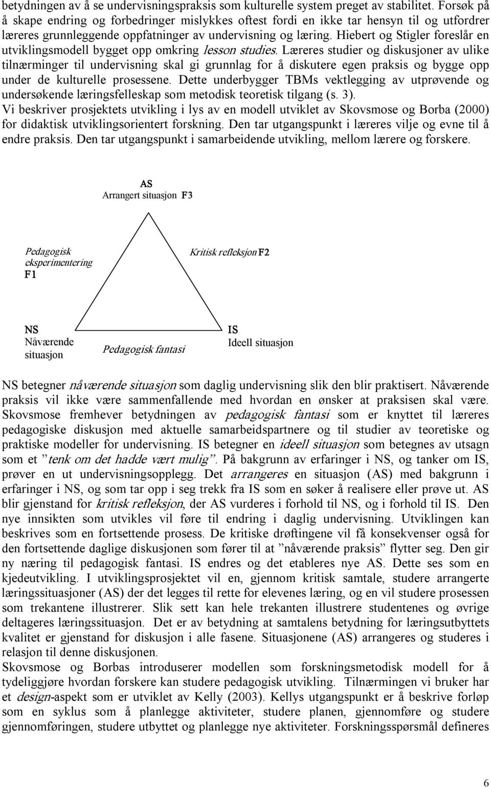 Hiebert og Stigler foreslår en utviklingsmodell bygget opp omkring lesson studies.