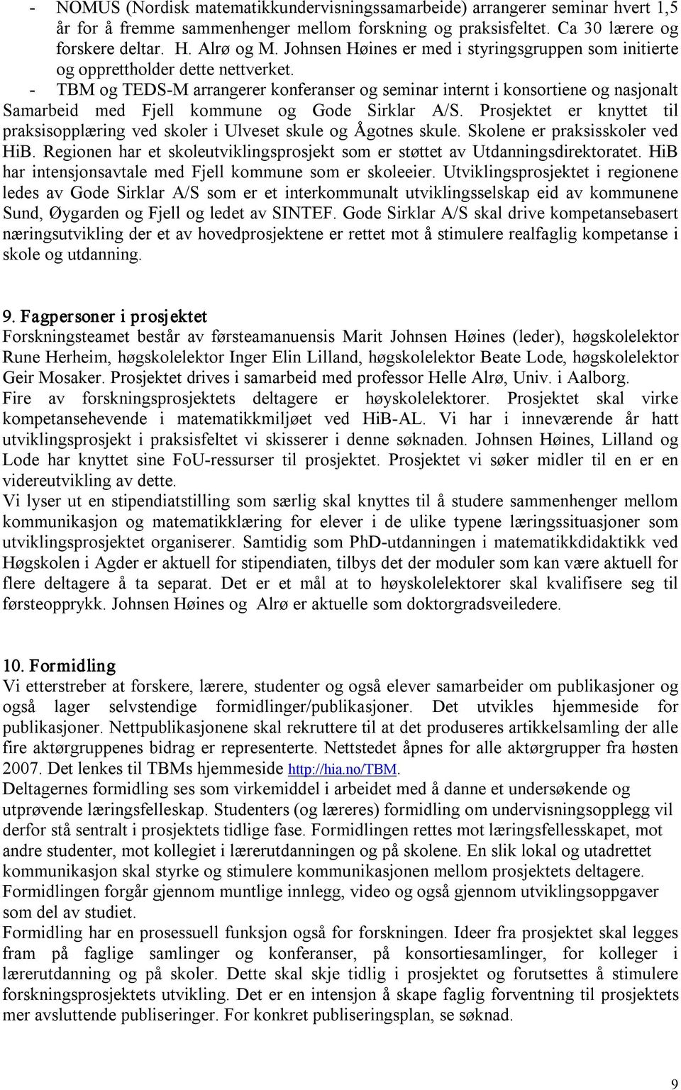 TBM og TEDS M arrangerer konferanser og seminar internt i konsortiene og nasjonalt Samarbeid med Fjell kommune og Gode Sirklar A/S.