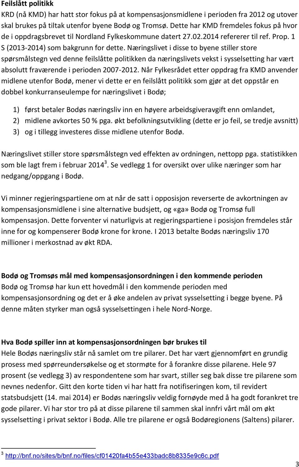 Næringslivet i disse to byene stiller store spørsmålstegn ved denne feilslåtte politikken da næringslivets vekst i sysselsetting har vært absolutt fraværende i perioden 2007-2012.