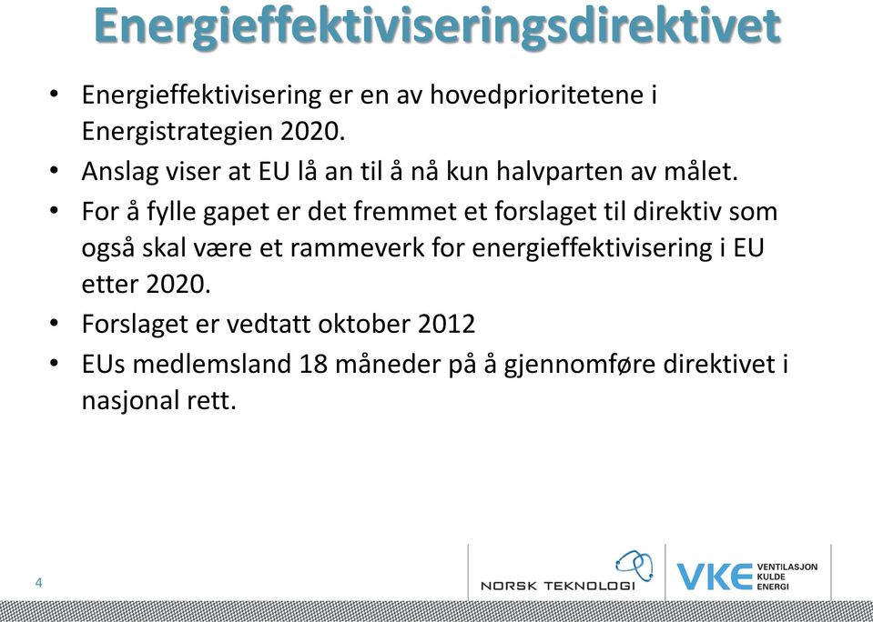 For å fylle gapet er det fremmet et forslaget til direktiv som også skal være et rammeverk for