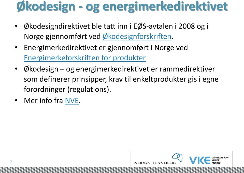 Energimerkedirektivet er gjennomført i Norge ved Energimerkeforskriften for produkter Økodesign