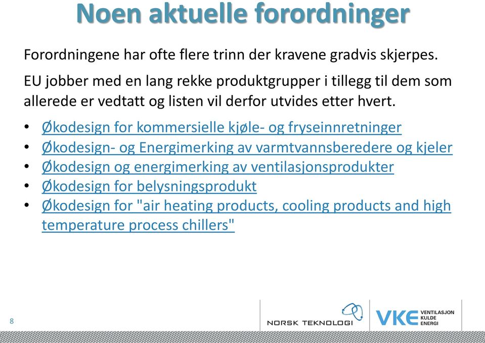 Økodesign for kommersielle kjøle- og fryseinnretninger Økodesign- og Energimerking av varmtvannsberedere og kjeler Økodesign og