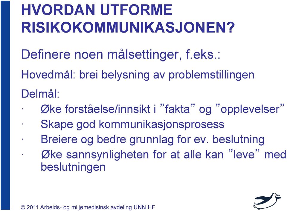 forståelse/innsikt i fakta og opplevelser Skape god kommunikasjonsprosess