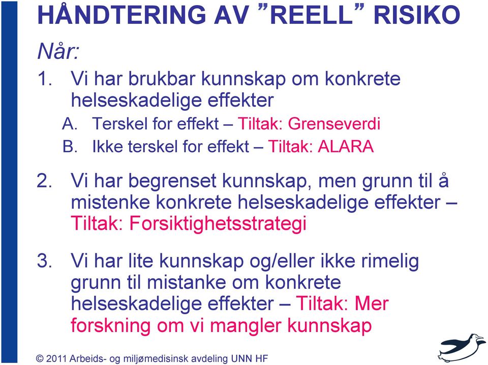 Vi har begrenset kunnskap, men grunn til å mistenke konkrete helseskadelige effekter Tiltak: