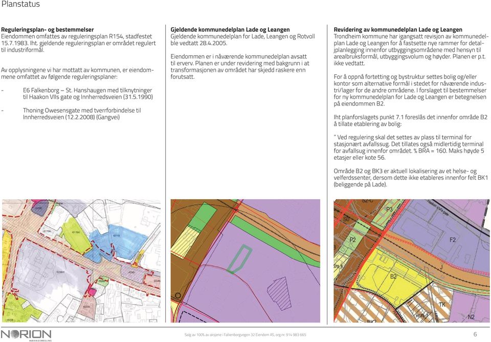 1990) - Thoning Owesensgate med tverrforbindelse til Innherredsveien (12.2.2008) (Gangvei) Gjeldende kommunedelplan Lade og Leangen Gjeldende kommunedelplan for Lade, Leangen og Rotvoll ble vedtatt 28.