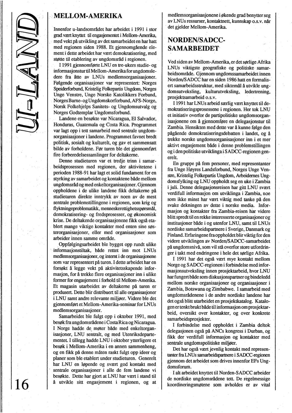 11991 gjennomførte LNU en tre-ukers studie- og informasjonstur til Mellom-Amerika for ungdomsie dere fra åtte av LNUs medlemsorganisasjoner.