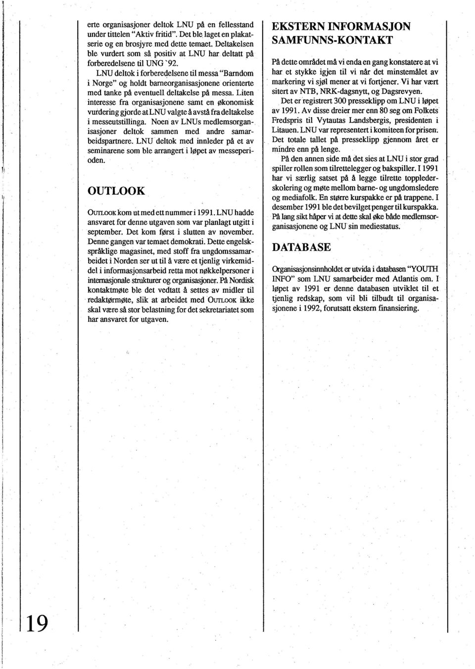 LNU deltok i forberedelsene til messa Barndom i Norge og holdt barneorganisasjonene orienterte med tanke på eventuell deltakelse på messa.