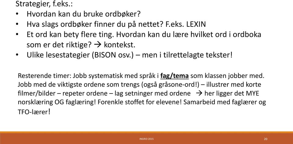 Resterende timer: Jobb systematisk med språk i fag/tema som klassen jobber med. Jobb med de viktigste ordene som trengs (også gråsone-ord!