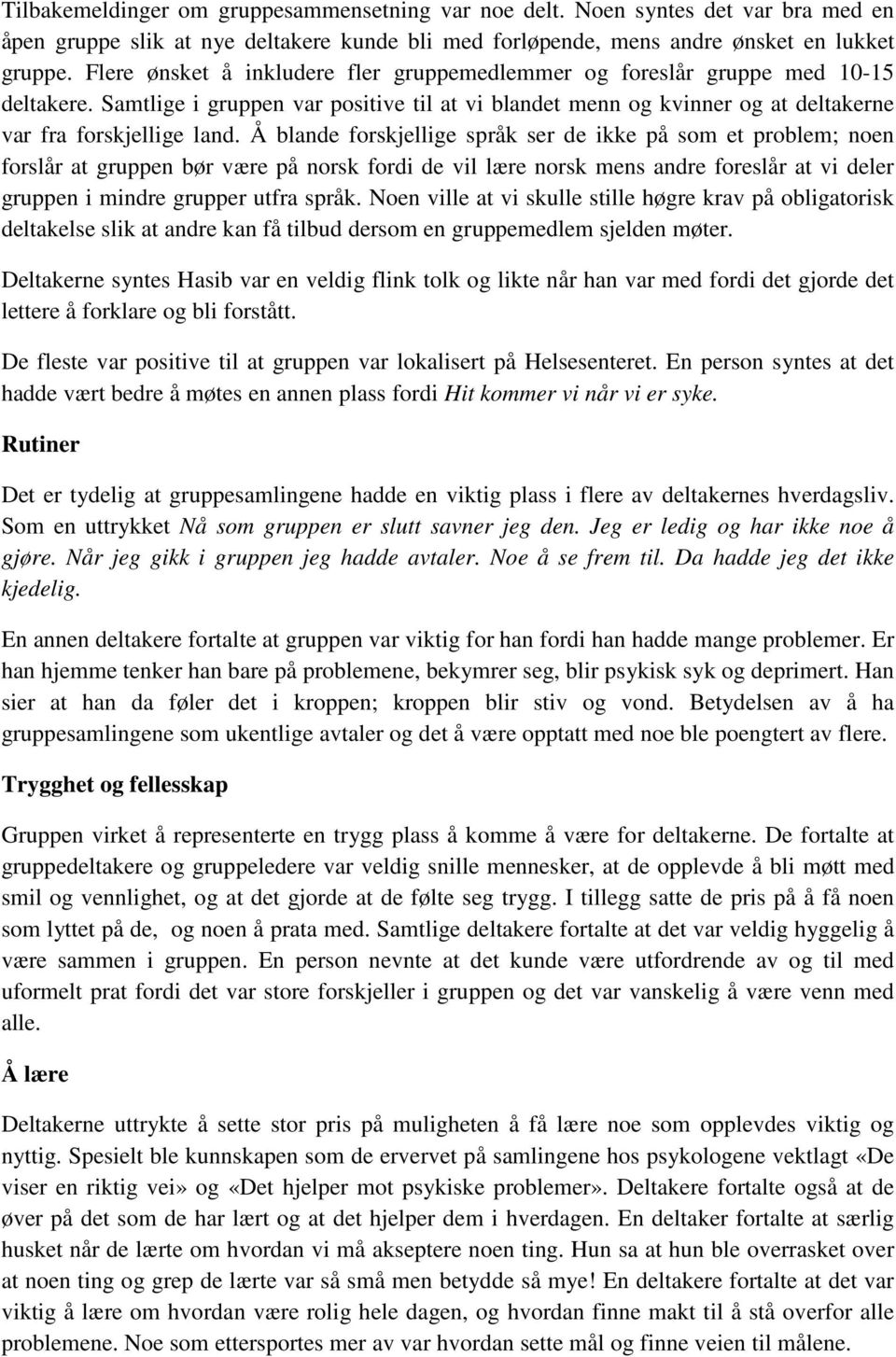 Å blande forskjellige språk ser de ikke på som et problem; noen forslår at gruppen bør være på norsk fordi de vil lære norsk mens andre foreslår at vi deler gruppen i mindre grupper utfra språk.