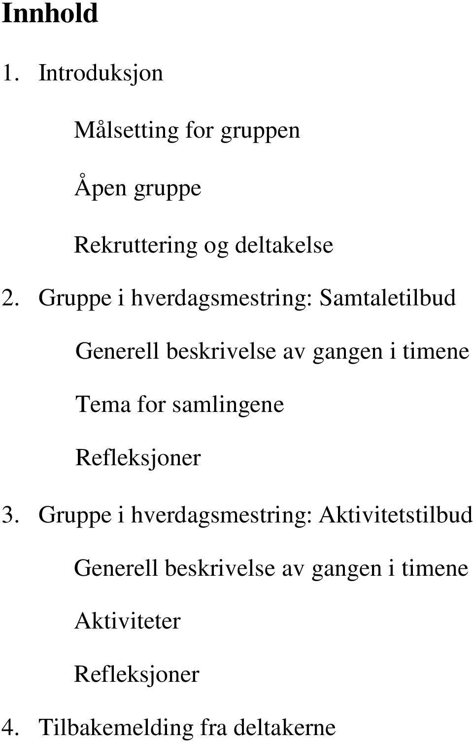 Gruppe i hverdagsmestring: Samtaletilbud Generell beskrivelse av gangen i timene Tema