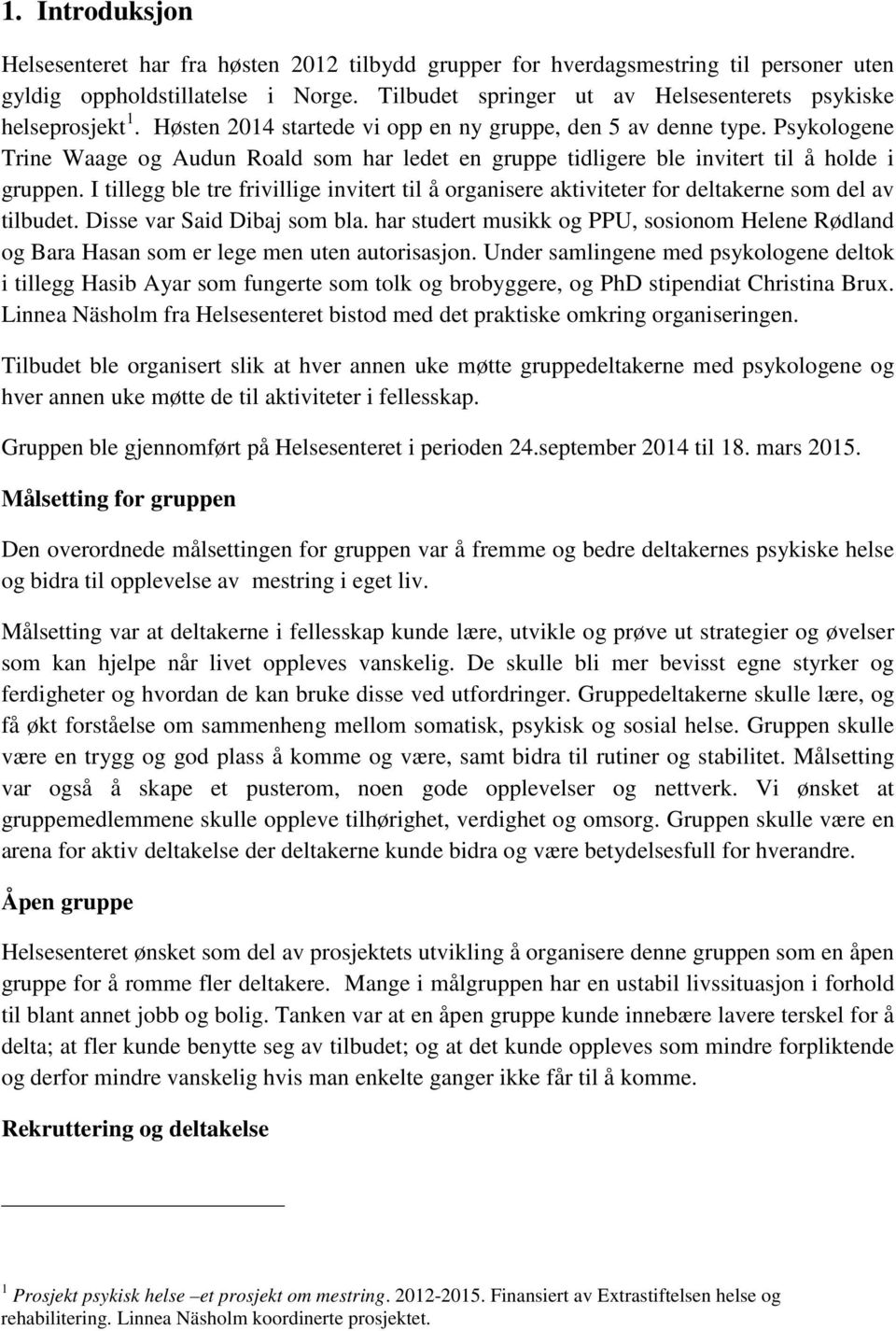 Psykologene Trine Waage og Audun Roald som har ledet en gruppe tidligere ble invitert til å holde i gruppen.