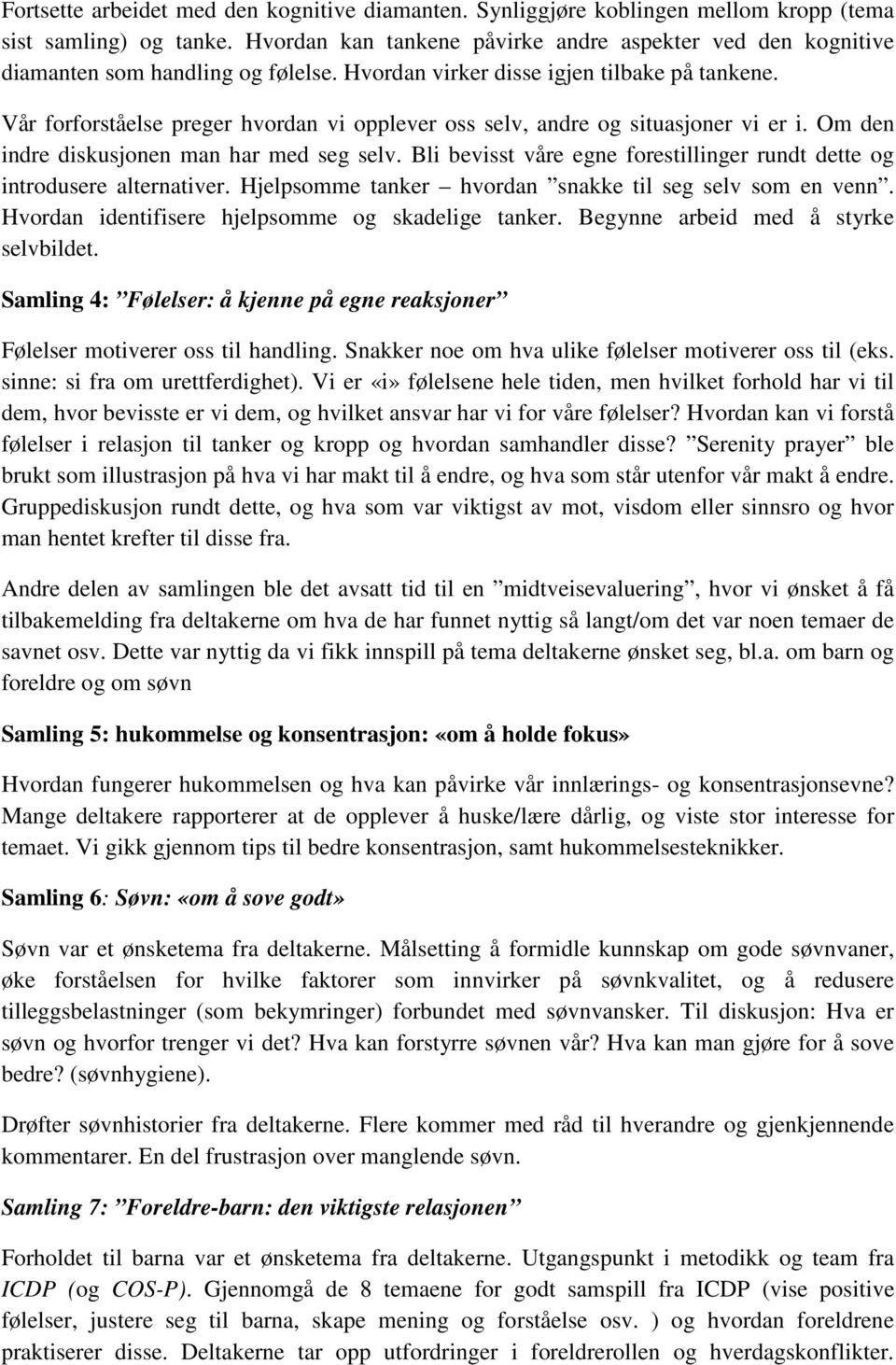 Vår forforståelse preger hvordan vi opplever oss selv, andre og situasjoner vi er i. Om den indre diskusjonen man har med seg selv.