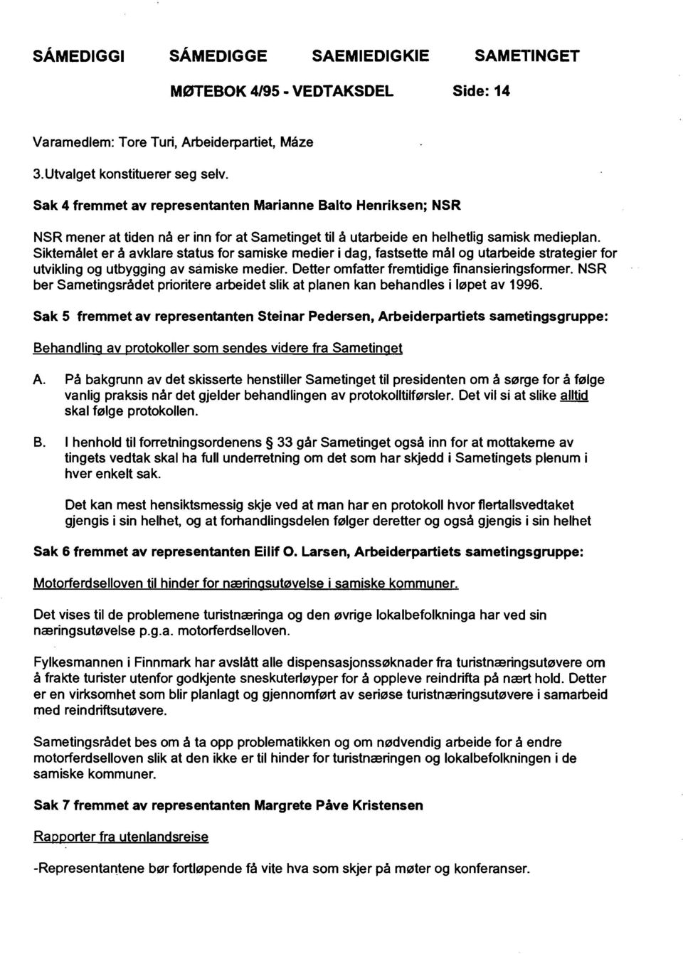 Siktemålet er å avklare status for samiske medier i dag, fastsette mål og utarbeide strategier for utvikling og utbygging av samiske medier. Detter omfatter fremtidige finansieringsformer.