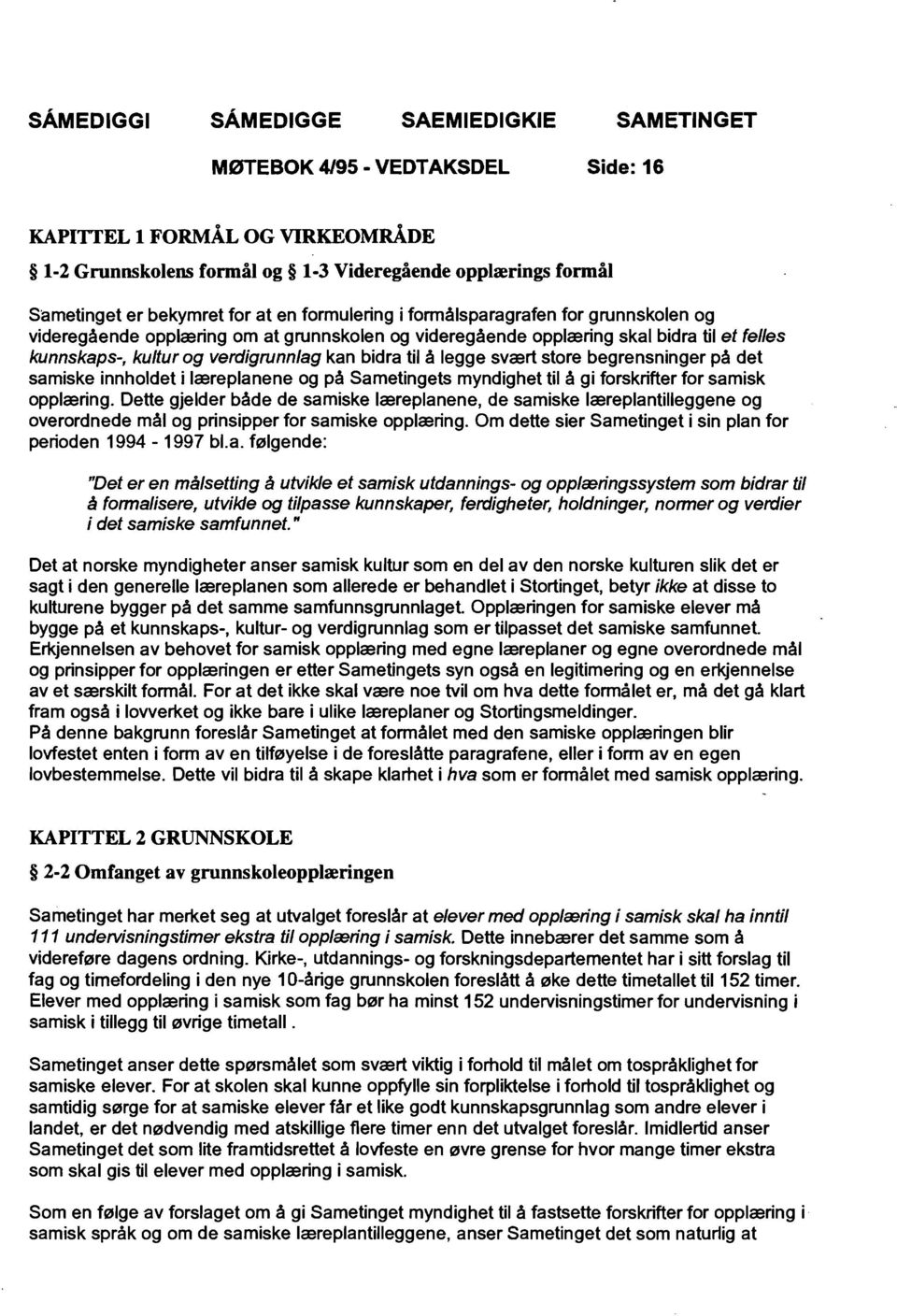 samiske innholdet i læreplanene og på Sametingets myndighet til å gi forskrifter for samisk opplæring.