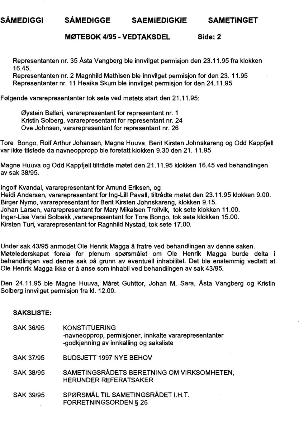 1 Kristin Solberg, vararepresentant for representant nr. 24 Ove Johnsen, vararepresentant for representant nr.