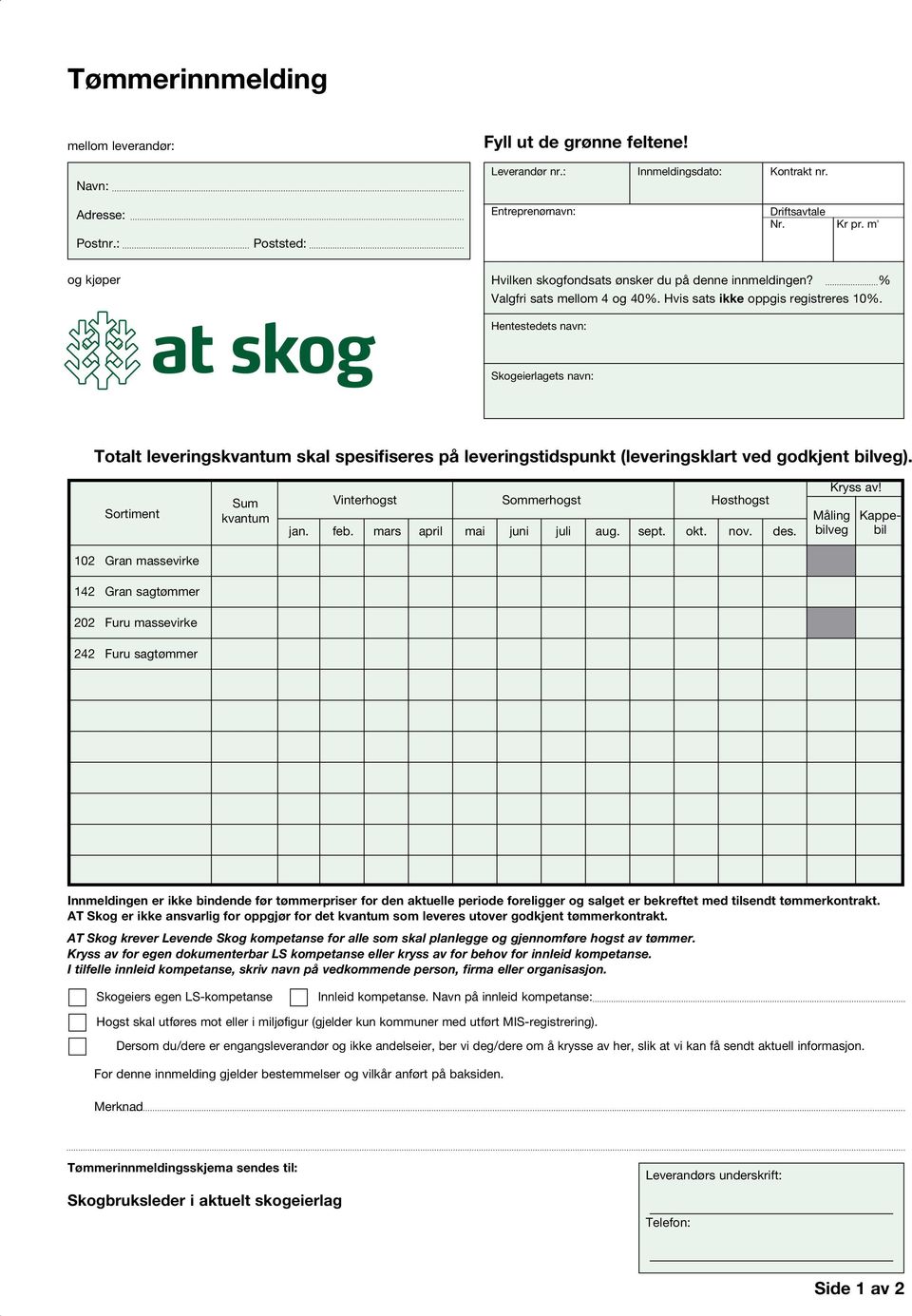 Hentestedets navn: Skogeierlagets navn: Totalt leveringskvantum skal spesifiseres på leveringstidspunkt (leveringsklart ved godkjent bilveg).