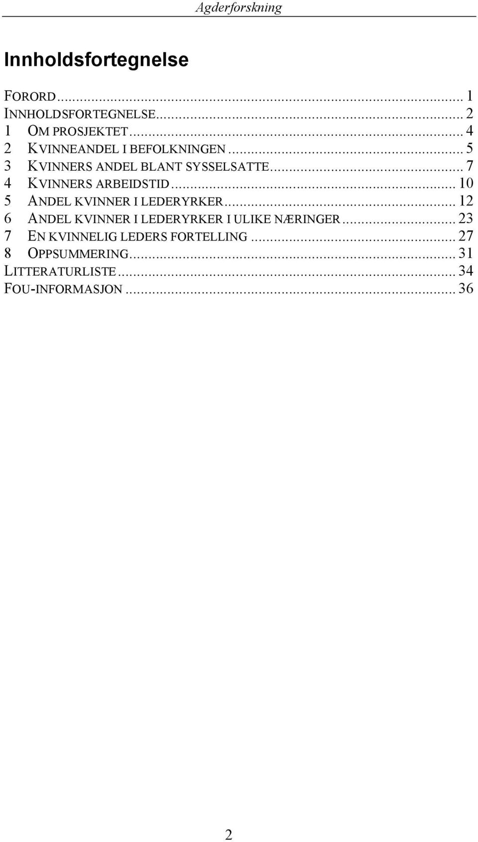 .. 7 4 KVINNERS ARBEIDSTID... 10 5 ANDEL KVINNER I LEDERYRKER.