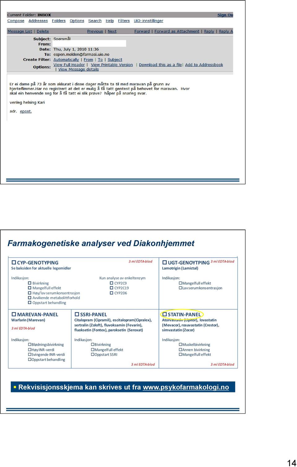 aktuelle legemidler 3 ml EDTA- blod o UGT- GENOYTPING 3 ml EDTA- blod Lamotrigin (Lamictal) Indikasjon: o Bivirkning o Mangelfull effekt o Høy/lav serumkonsentrasjon o Avvikende metabolittforhold o