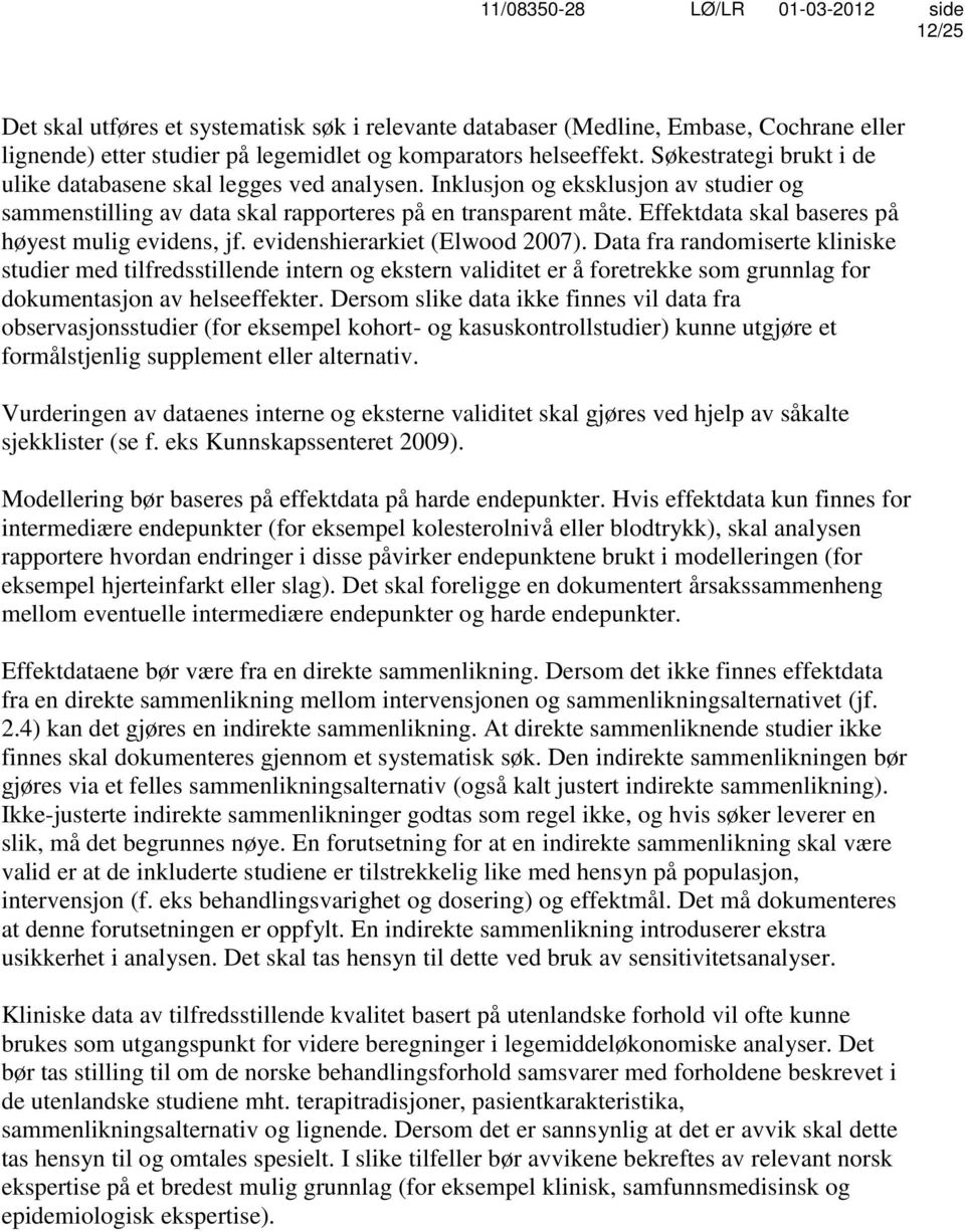 Effektdata skal baseres på høyest mulig evidens, jf. evidenshierarkiet (Elwood 2007).