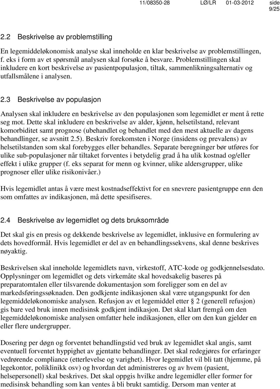 3 Beskrivelse av populasjon Analysen skal inkludere en beskrivelse av den populasjonen som legemidlet er ment å rette seg mot.