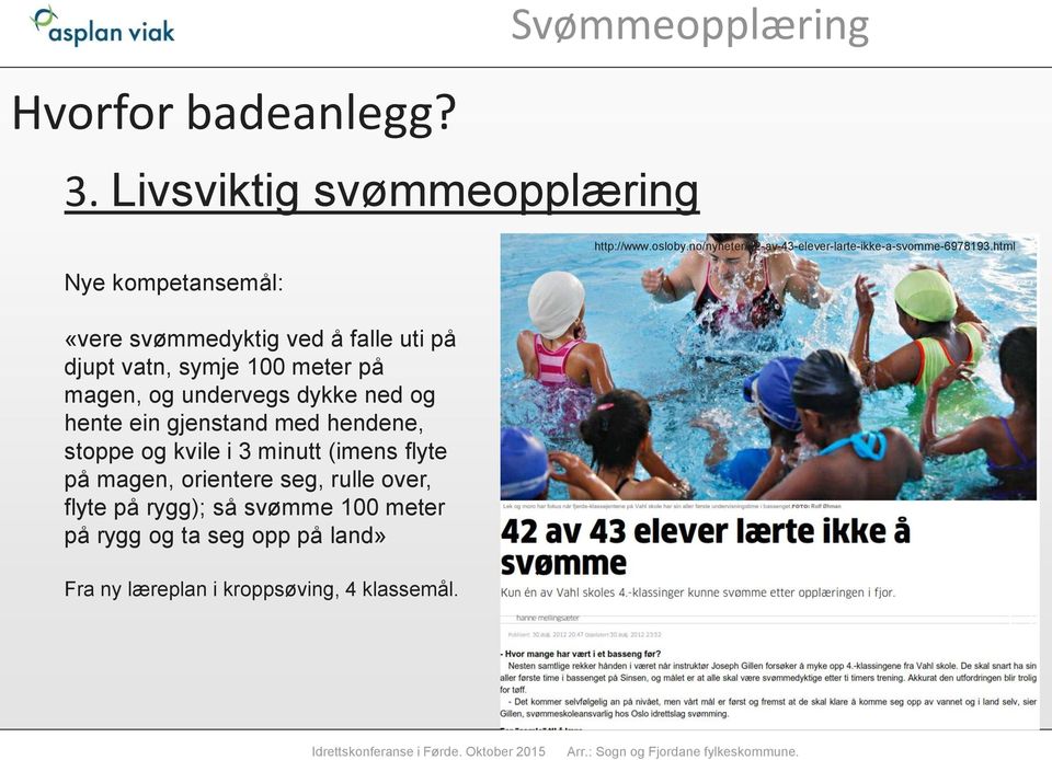 og undervegs dykke ned og hente ein gjenstand med hendene, stoppe og kvile i 3 minutt (imens flyte på magen, orientere