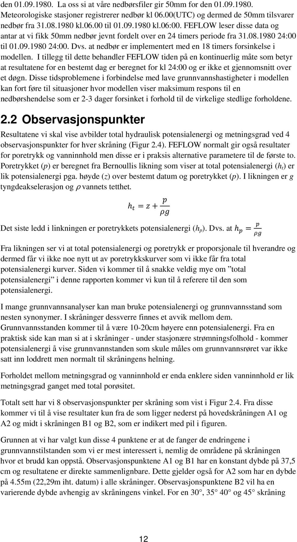 at nedbør er implementert med en 18 timers forsinkelse i modellen.