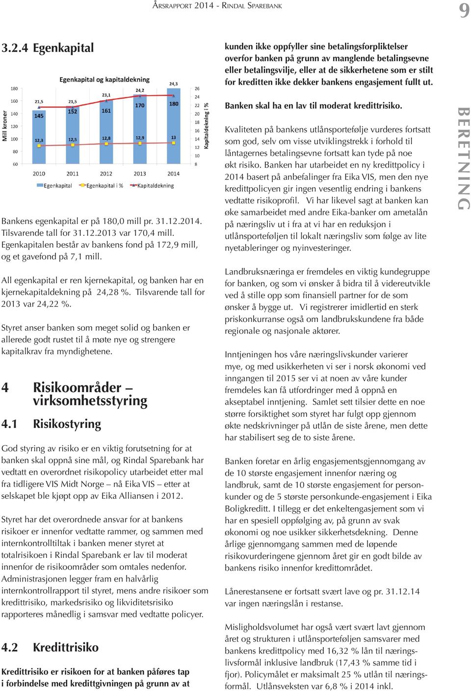 4 Egenkapital kunden ikke oppfyller sine betalingsforpliktelser overfor banken på grunn av manglende betalingsevne eller betalingsvilje, eller at de sikkerhetene som er stilt for kreditten ikke