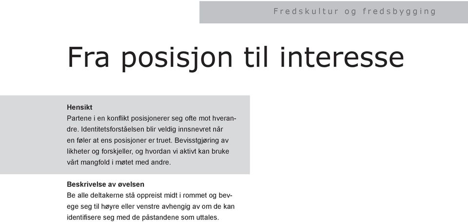 Bevisstgjøring av likheter og forskjeller, og hvordan vi aktivt kan bruke vårt mangfold i møtet med andre.