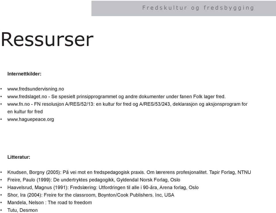 no - FN resolusjon A/RES/52/13: en kultur for fred og A/RES/53/243, deklarasjon og aksjonsprogram for en kultur for fred www.haguepeace.