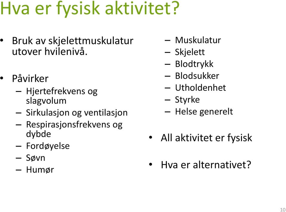 Respirasjonsfrekvens og dybde Fordøyelse Søvn Humør Muskulatur Skjelett