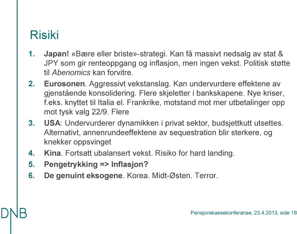 Frankrike, motstand mot mer utbetalinger opp mot tysk valg 22/9. Flere 3. USA: Undervurderer dynamikken i privat sektor, budsjettkutt utsettes.