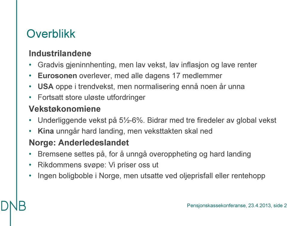 Bidrar med tre firedeler av global vekst Kina unngår hard landing, men veksttakten skal ned Norge: Anderledeslandet Bremsene settes på, for å unngå