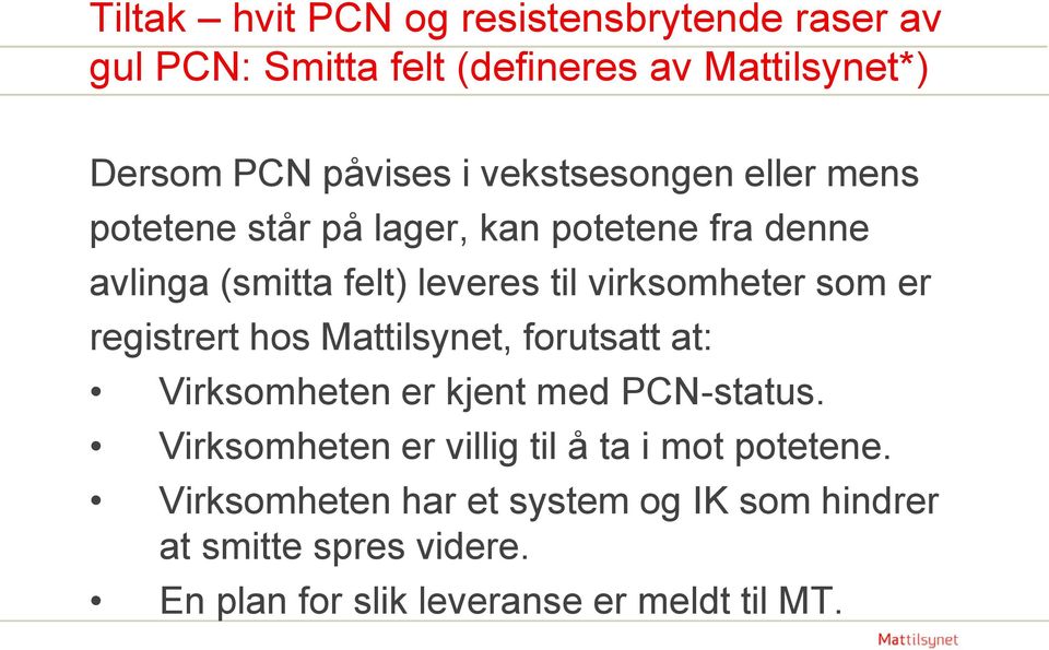 som er registrert hos Mattilsynet, forutsatt at: Virksomheten er kjent med PCN-status.