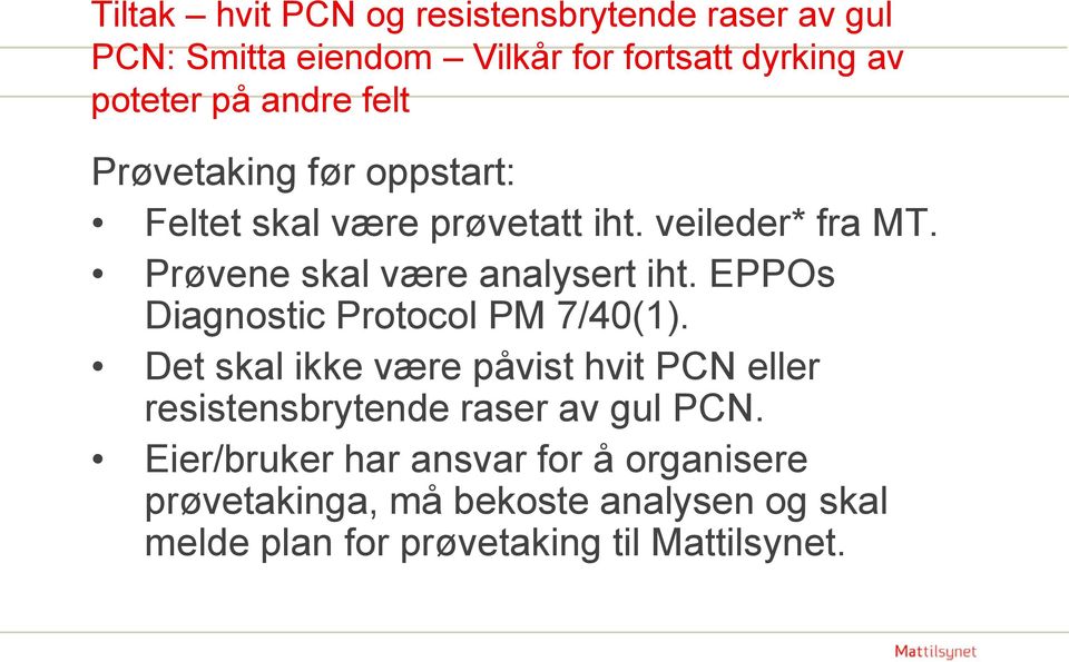 EPPOs Diagnostic Protocol PM 7/40(1). Det skal ikke være påvist hvit PCN eller resistensbrytende raser av gul PCN.