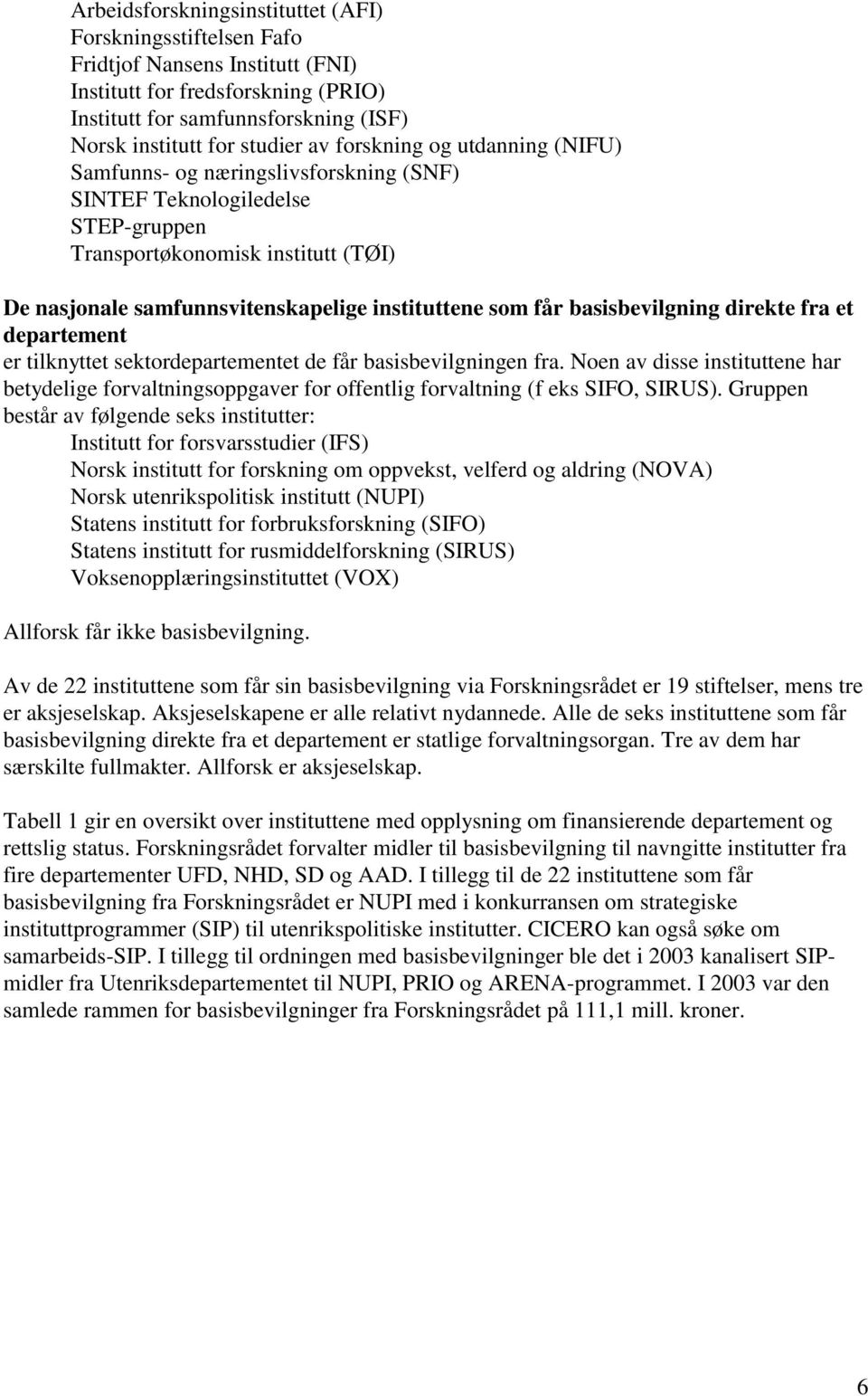 basisbevilgning direkte fra et departement er tilknyttet sektordepartementet de får basisbevilgningen fra.