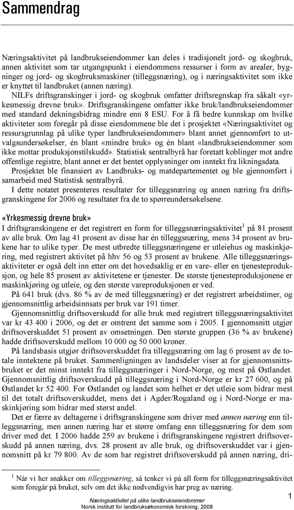 NILFs driftsgranskinger i jord- og skogbruk omfatter driftsregnskap fra såkalt «yrkesmessig drevne bruk».