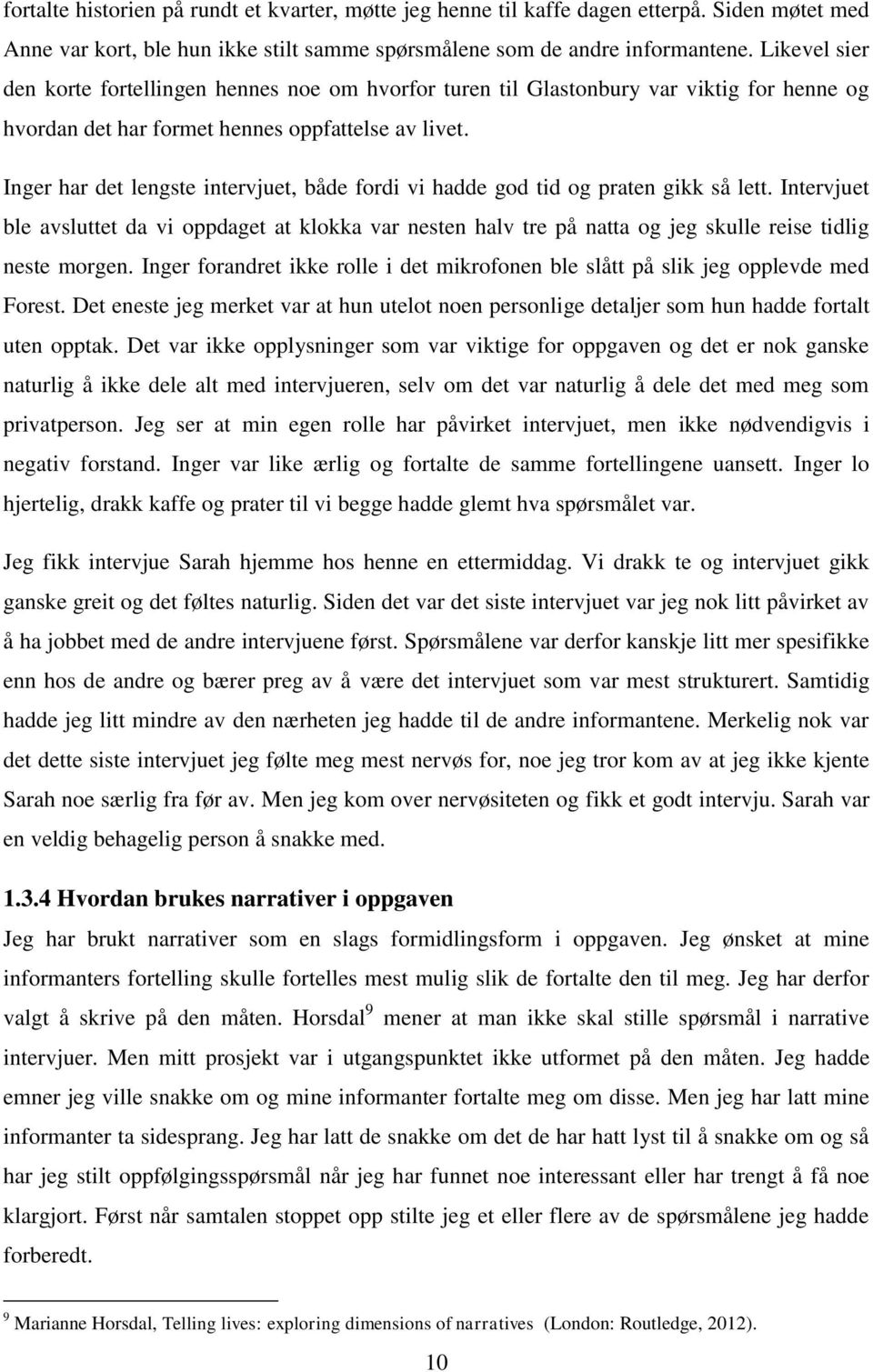 Inger har det lengste intervjuet, både fordi vi hadde god tid og praten gikk så lett.