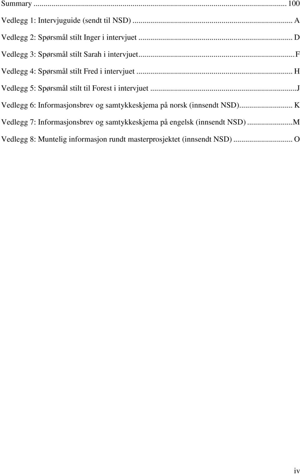 .. H Vedlegg 5: Spørsmål stilt til Forest i intervjuet.