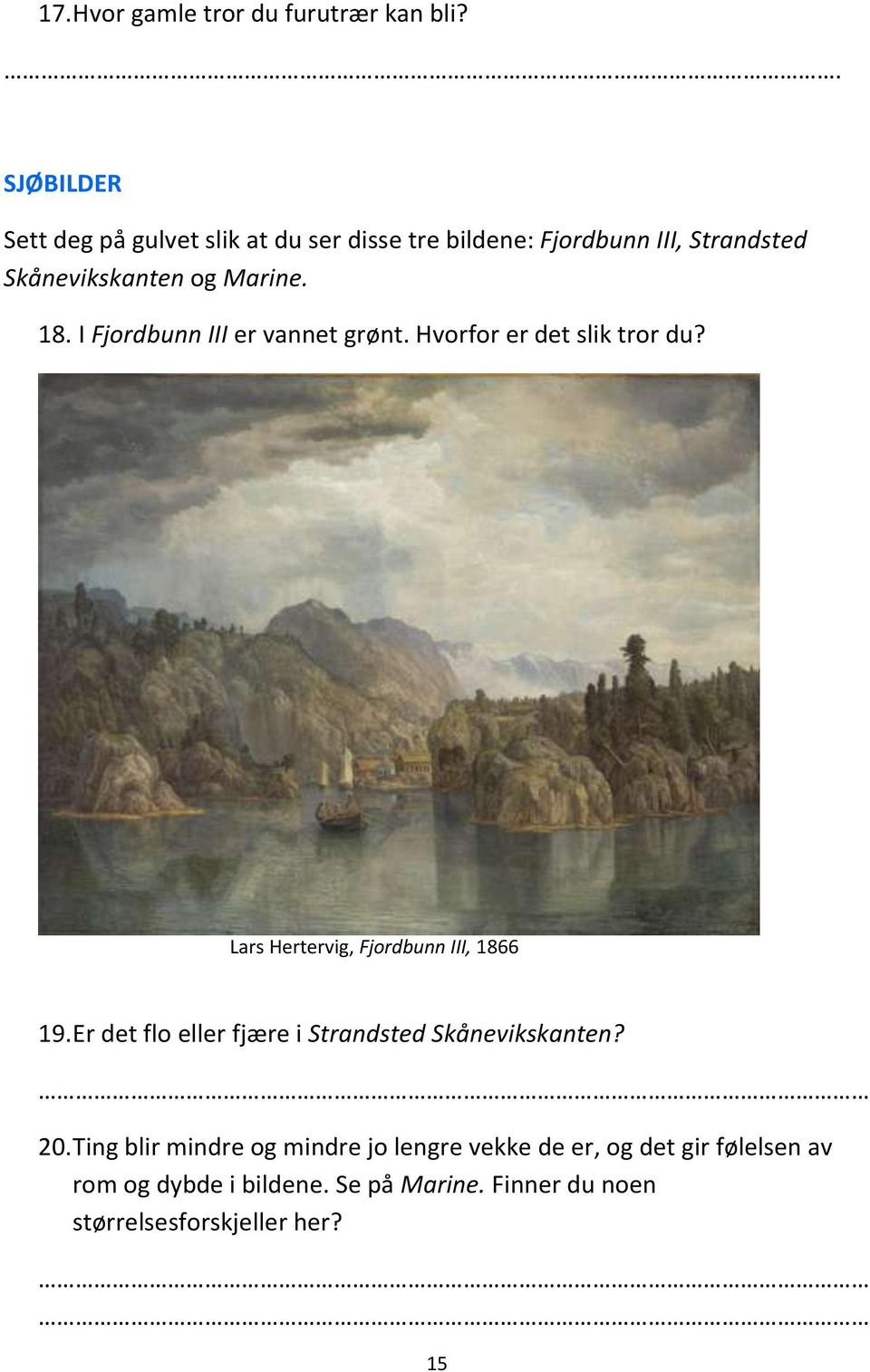 18. I Fjordbunn III er vannet grønt. Hvorfor er det slik tror du? Lars Hertervig, Fjordbunn III, 1866 19.