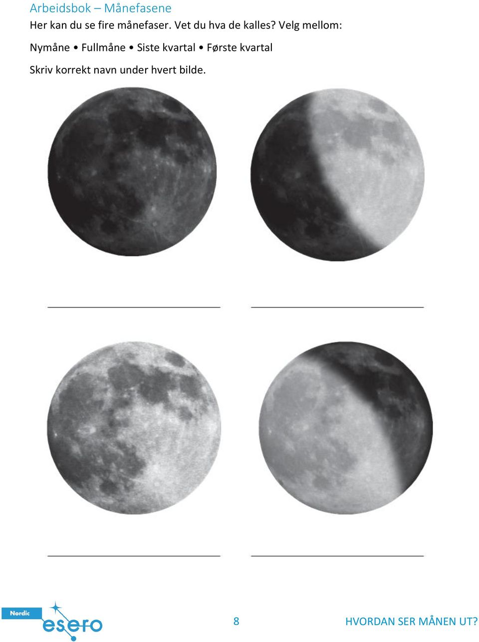 Velg mellom: Nymåne Fullmåne Siste kvartal